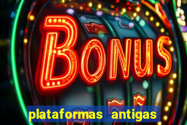 plataformas antigas de slots